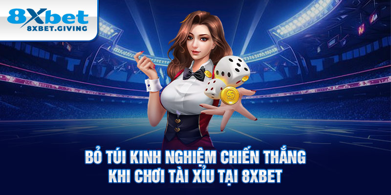 Bỏ túi kinh nghiệm chiến thắng khi chơi tài xỉu tại 8XBET 