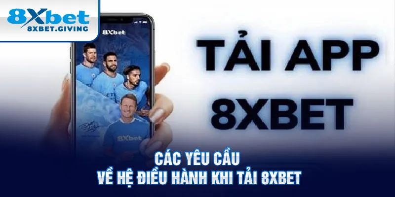 Các yêu cầu về hệ điều hành khi tải 8xbet