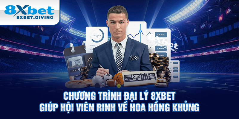 Chương trình đại lý 8xbet giúp hội viên rinh về hoa hồng khủng 