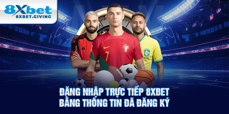 Đăng nhập trực tiếp 8xbet bằng thông tin đã đăng ký