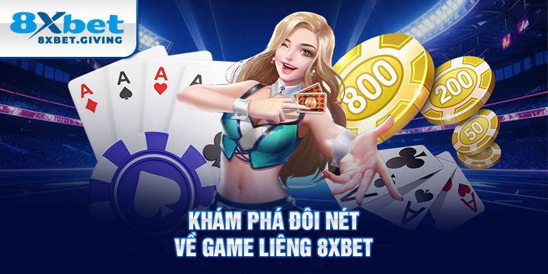 Khám phá đôi nét về game liêng 8xbet 