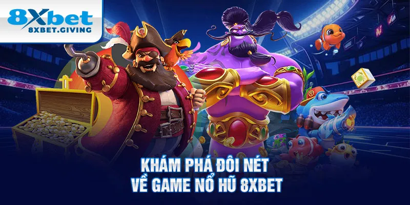 Khám phá đôi nét về game nổ hũ 8xbet