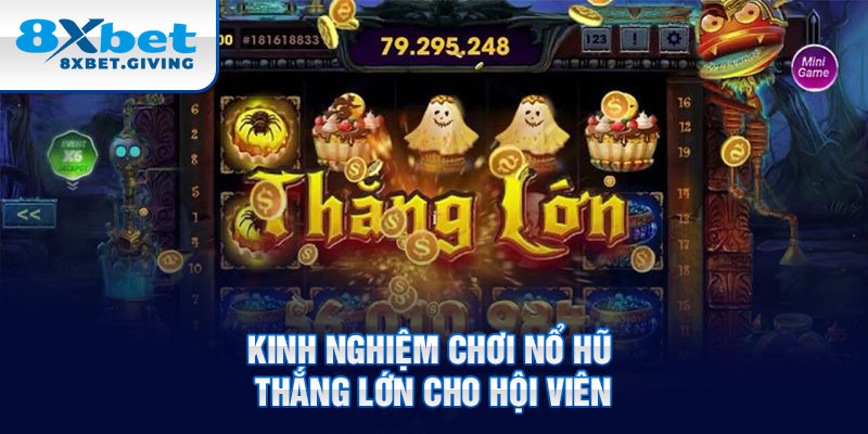 Kinh nghiệm chơi nổ hũ thắng lớn cho hội viên