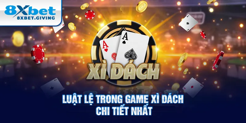 Luật lệ trong game xì dách chi tiết nhất