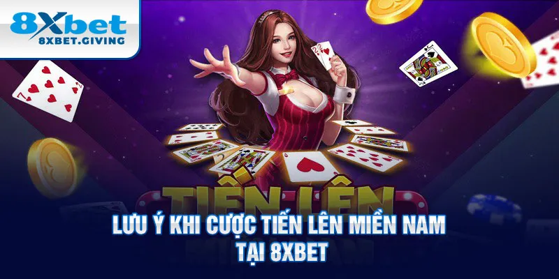 Lưu ý khi cược tiến lên miền Nam tại 8xbet