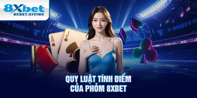 Quy luật tính điểm của phỏm 8XBET 