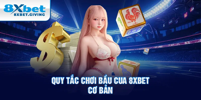 Quy tắc chơi Bầu cua 8xbet cơ bản