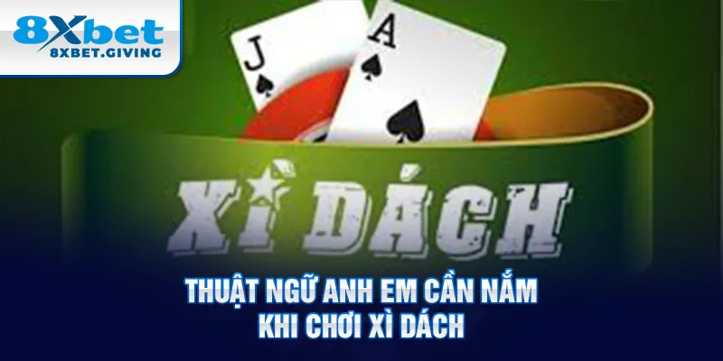 Thuật ngữ anh em cần nắm khi chơi xì dách 