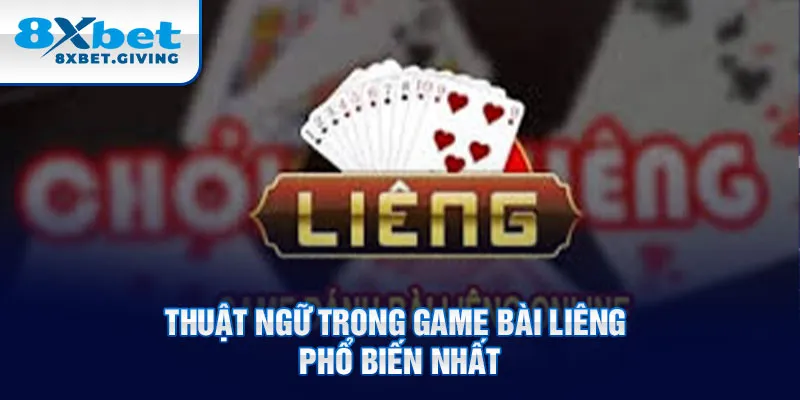 Thuật ngữ trong game bài liêng phổ biến nhất