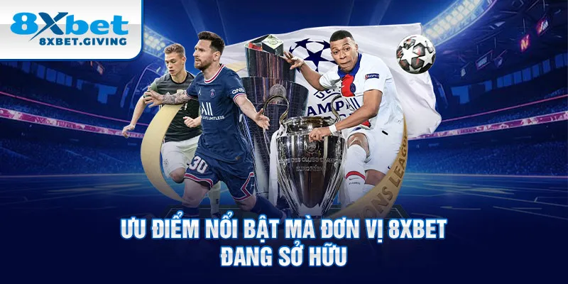 Ưu điểm nổi bật mà đơn vị 8XBET đang sở hữu